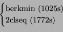 \begin{displaymath}\begin{cases}\text{berkmin (1025s)}\\ \text{2clseq (1772s)}\end{cases}\end{displaymath}