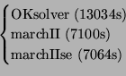 \begin{displaymath}\begin{cases}\text{OKsolver (13034s)}\\ \text{marchII (7100s)}\\ \text{marchIIse (7064s)}\end{cases}\end{displaymath}